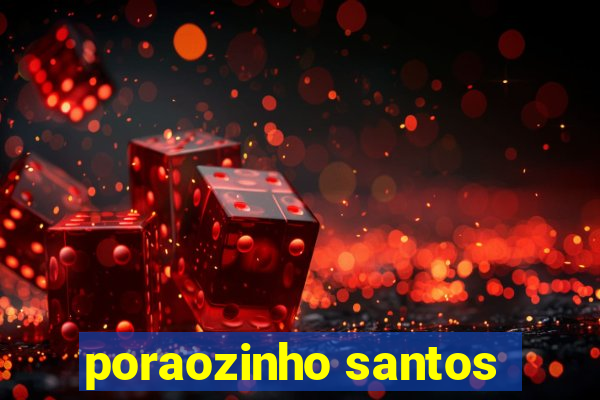 poraozinho santos